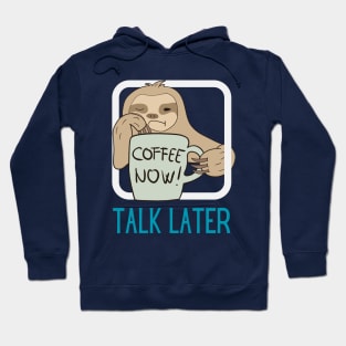 Coffee Now, Talk Later Hoodie